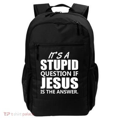 It's A Stupid Question If Jesus Is The Answer Backpack