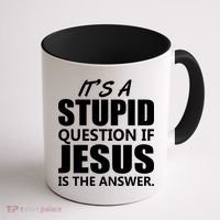 It's A Stupid Question If Jesus Is The Answer Coffee Mug thumb 1