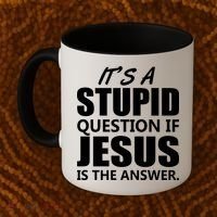 It's A Stupid Question If Jesus Is The Answer Coffee Mug thumb 2