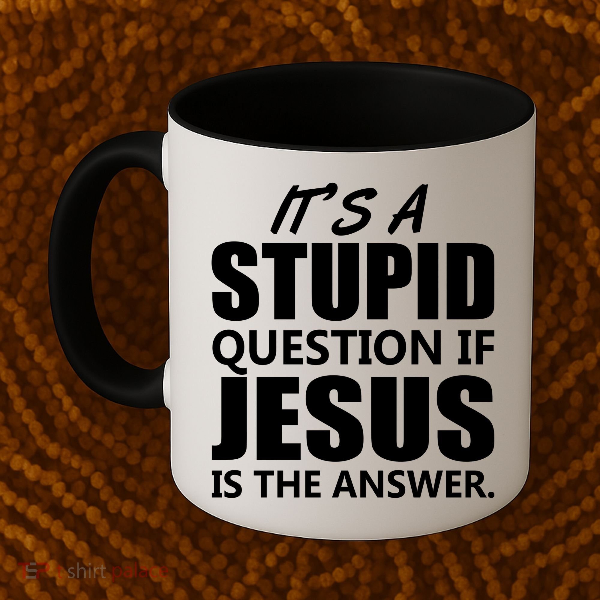 It's A Stupid Question If Jesus Is The Answer Coffee Mug