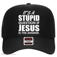 It's A Stupid Question If Jesus Is The Answer Hat thumb 0
