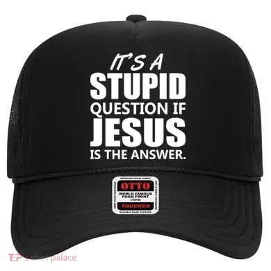 It's A Stupid Question If Jesus Is The Answer Hat