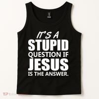 It's A Stupid Question If Jesus Is The Answer Tank Top thumb 2