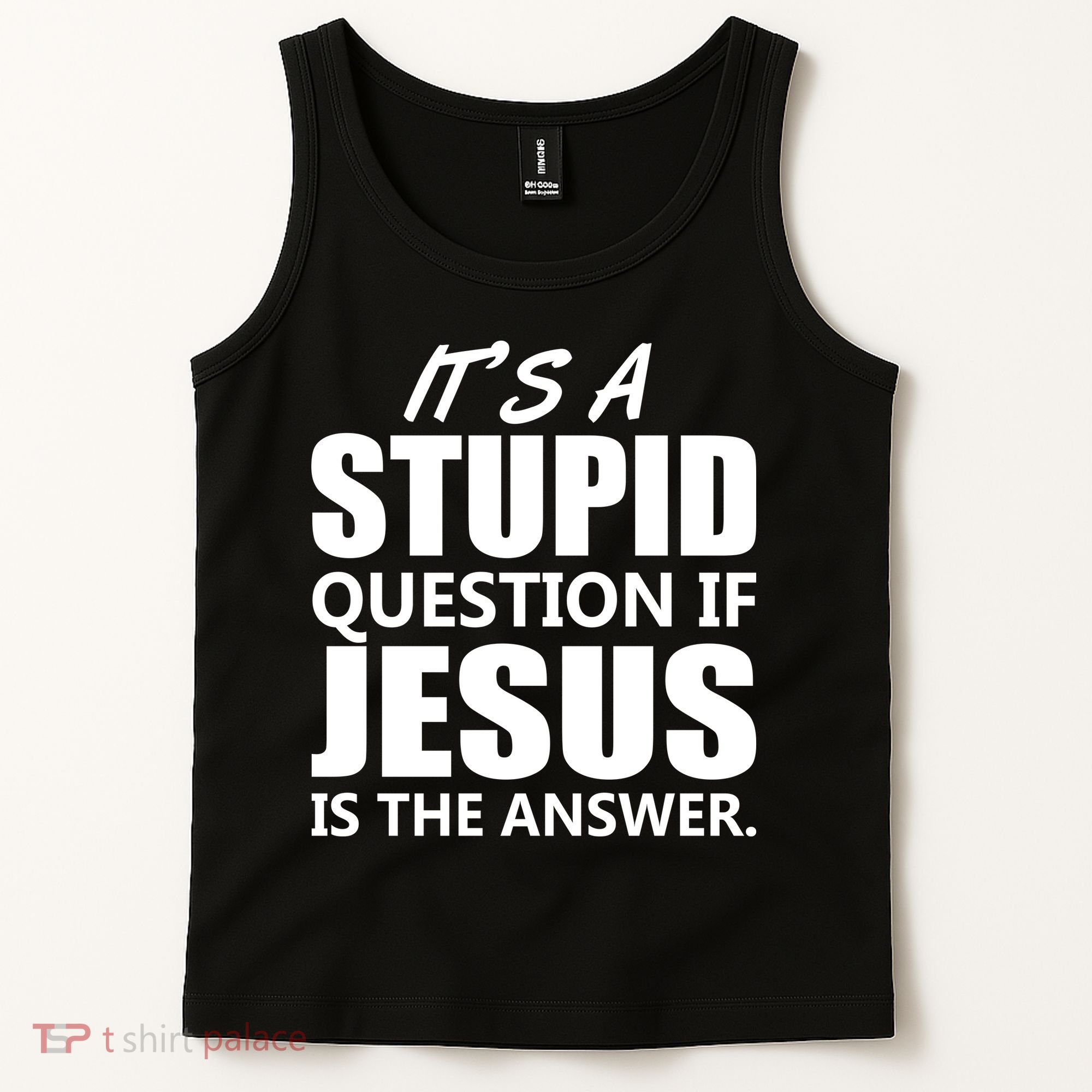 It's A Stupid Question If Jesus Is The Answer Tank Top
