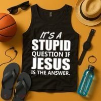 It's A Stupid Question If Jesus Is The Answer Tank Top thumb 4
