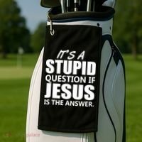It's A Stupid Question If Jesus Is The Answer Golf Towel thumb 2
