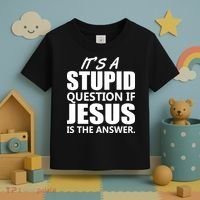 It's A Stupid Question If Jesus Is The Answer Toddler T-Shirt thumb 3