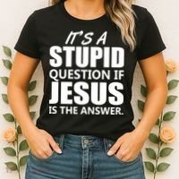 It's A Stupid Question If Jesus Is The Answer Women's T-Shirt thumb 2