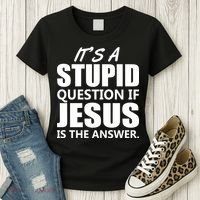 It's A Stupid Question If Jesus Is The Answer Women's T-Shirt thumb 3