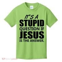 It's A Stupid Question If Jesus Is The Answer Kids T-Shirt thumb 0