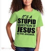 It's A Stupid Question If Jesus Is The Answer Kids T-Shirt thumb 2