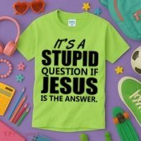 It's A Stupid Question If Jesus Is The Answer Kids T-Shirt thumb 3
