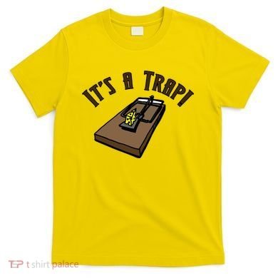 It's A TRAP! T-Shirt