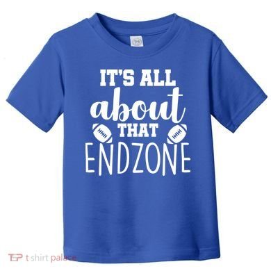 It's All About That End Zone Football Toddler T-Shirt