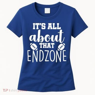 It's All About That End Zone Football Women's T-Shirt