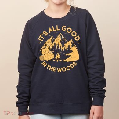 It's All Good In The Woods Wilderness Camping Women's Sweatshirt