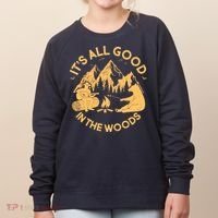 It's All Good In The Woods Wilderness Camping Women's Sweatshirt thumb 0