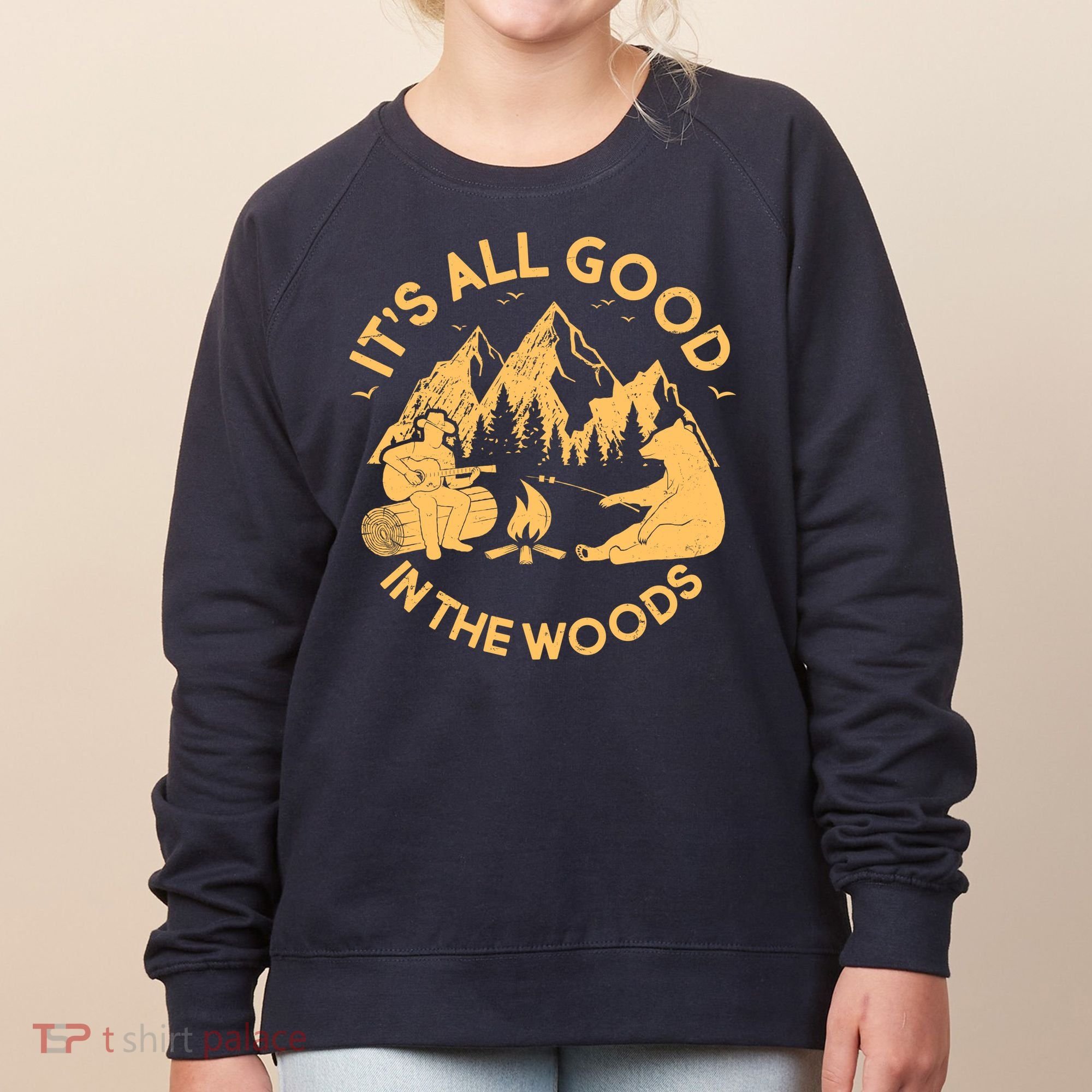It's All Good In The Woods Wilderness Camping Women's Sweatshirt
