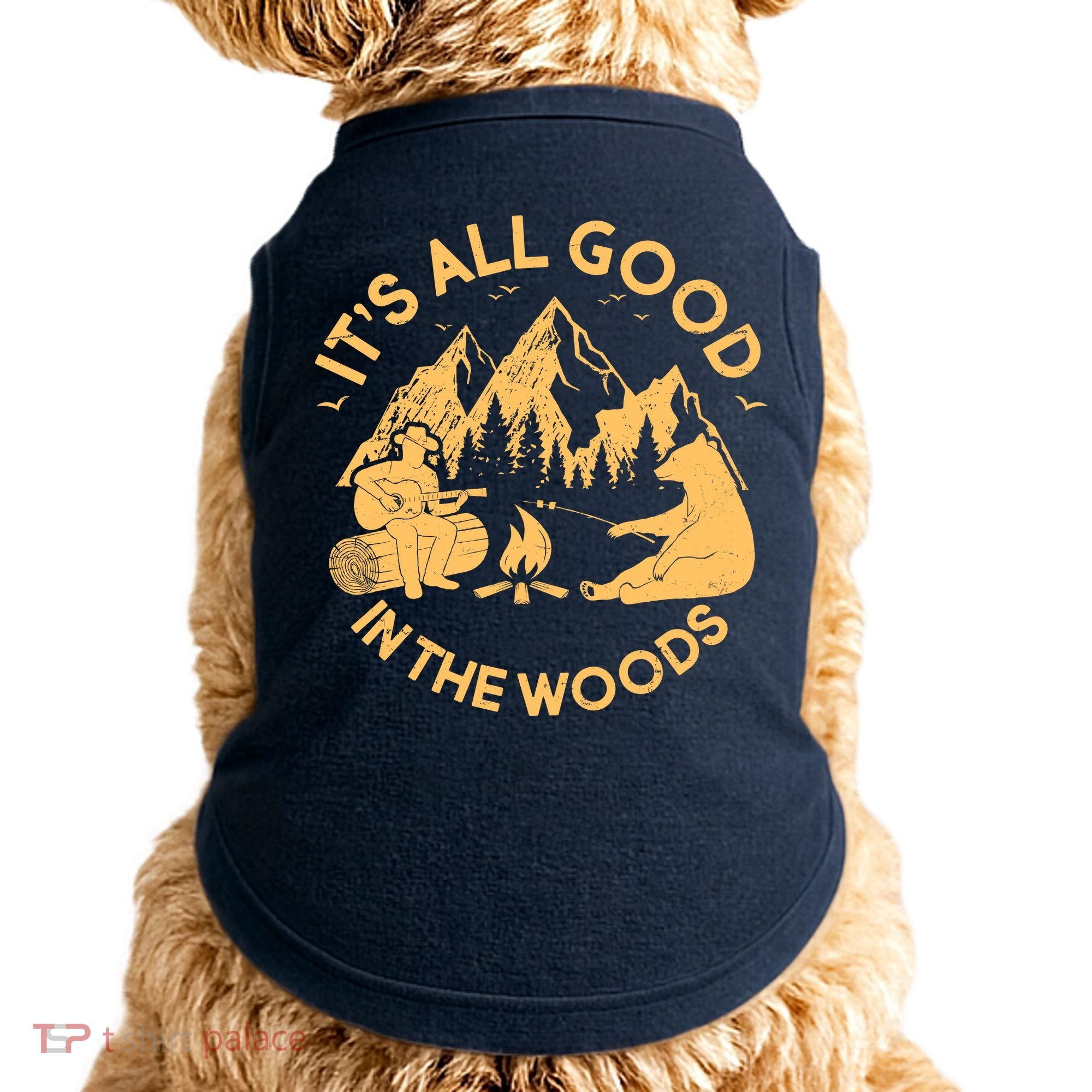 It's All Good In The Woods Wilderness Camping Doggie Tank