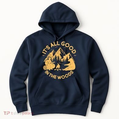 It's All Good In The Woods Wilderness Camping Hoodie