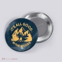 It's All Good In The Woods Wilderness Camping Button thumb 0