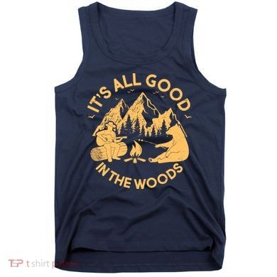 It's All Good In The Woods Wilderness Camping Tank Top