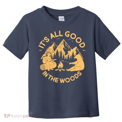It's All Good In The Woods Wilderness Camping Toddler T-Shirt