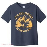 It's All Good In The Woods Wilderness Camping Toddler T-Shirt thumb 0