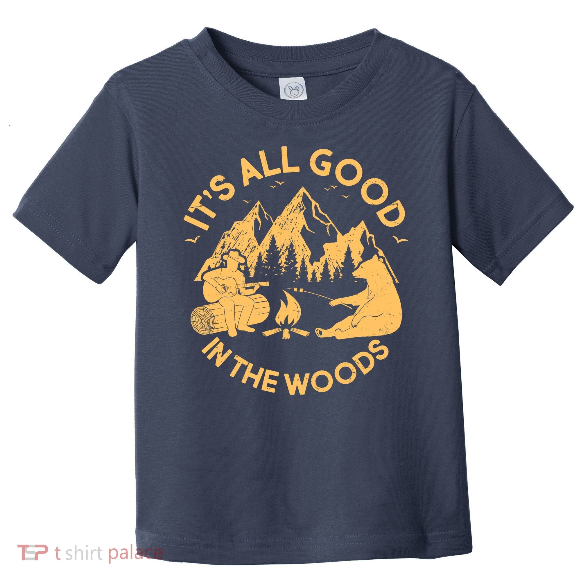 It's All Good In The Woods Wilderness Camping Toddler T-Shirt