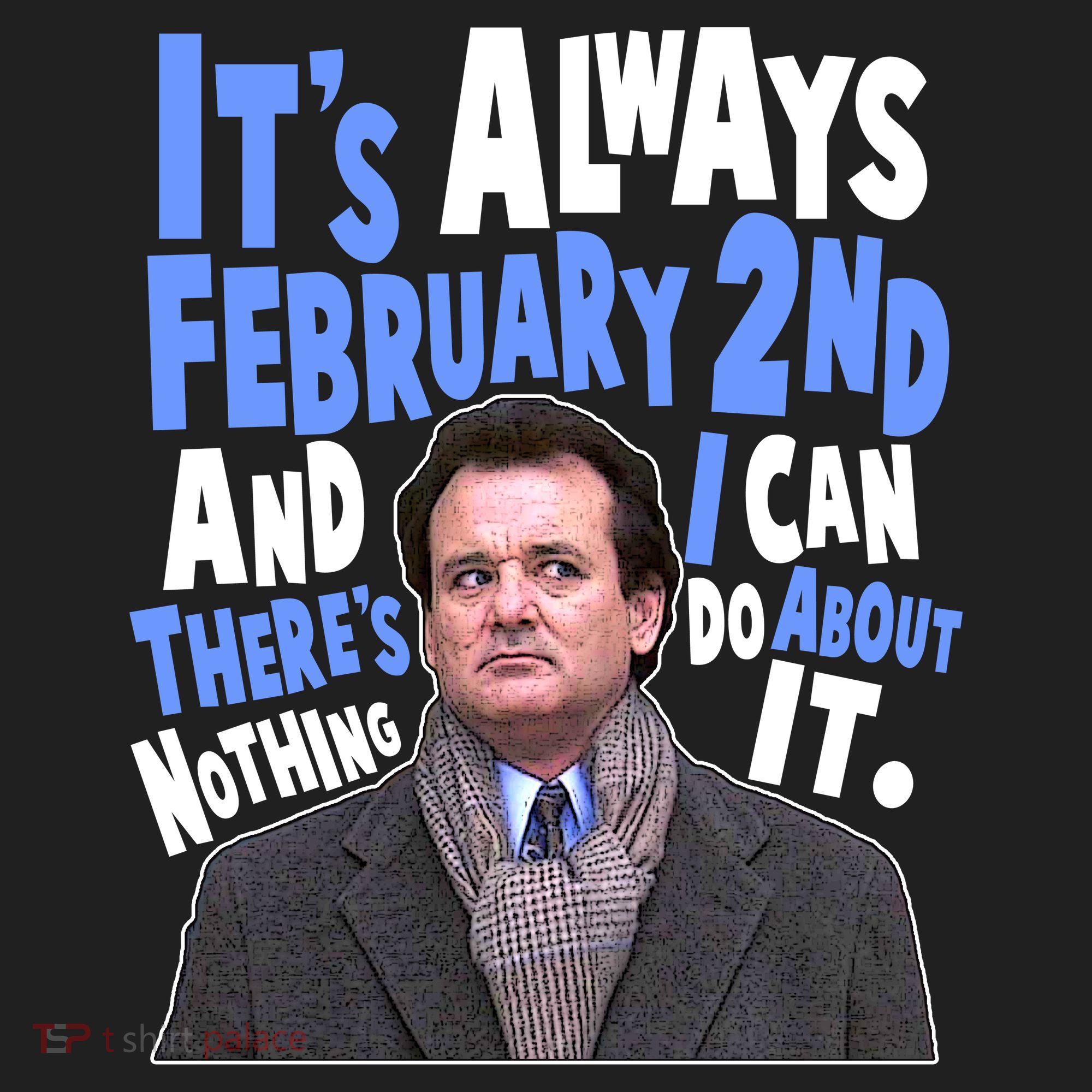 It's Always February 2nd There's Nothing I Can Do About It Groundhog Day Women's Sweatshirt
