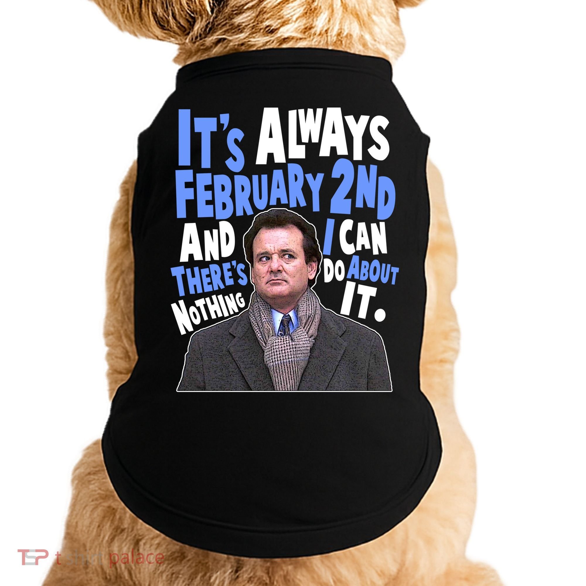 It's Always February 2nd There's Nothing I Can Do About It Groundhog Day Doggie Tank