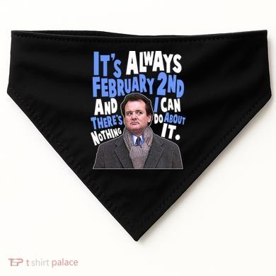 It's Always February 2nd There's Nothing I Can Do About It Groundhog Day USA-Made Doggie Bandana