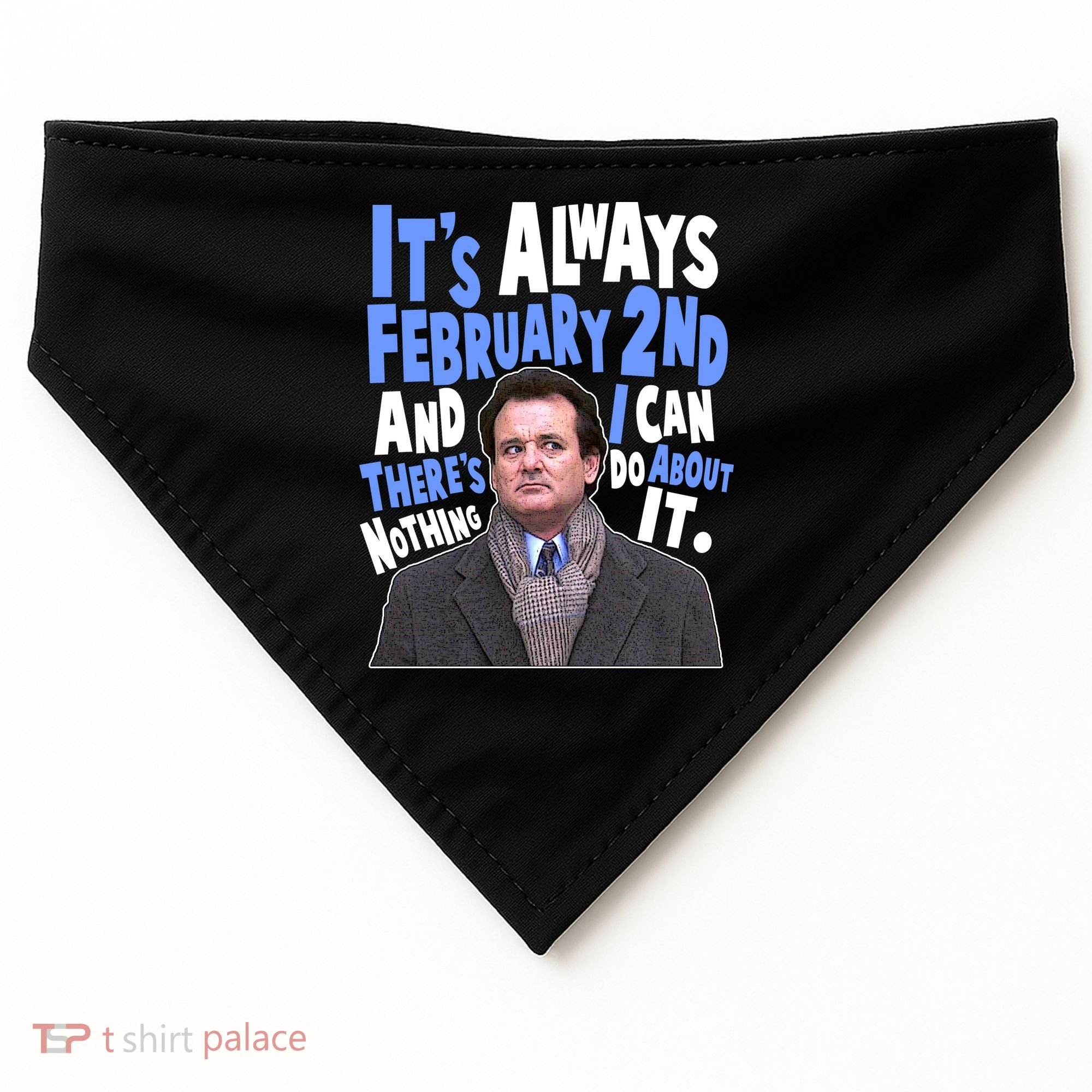 It's Always February 2nd There's Nothing I Can Do About It Groundhog Day USA-Made Doggie Bandana