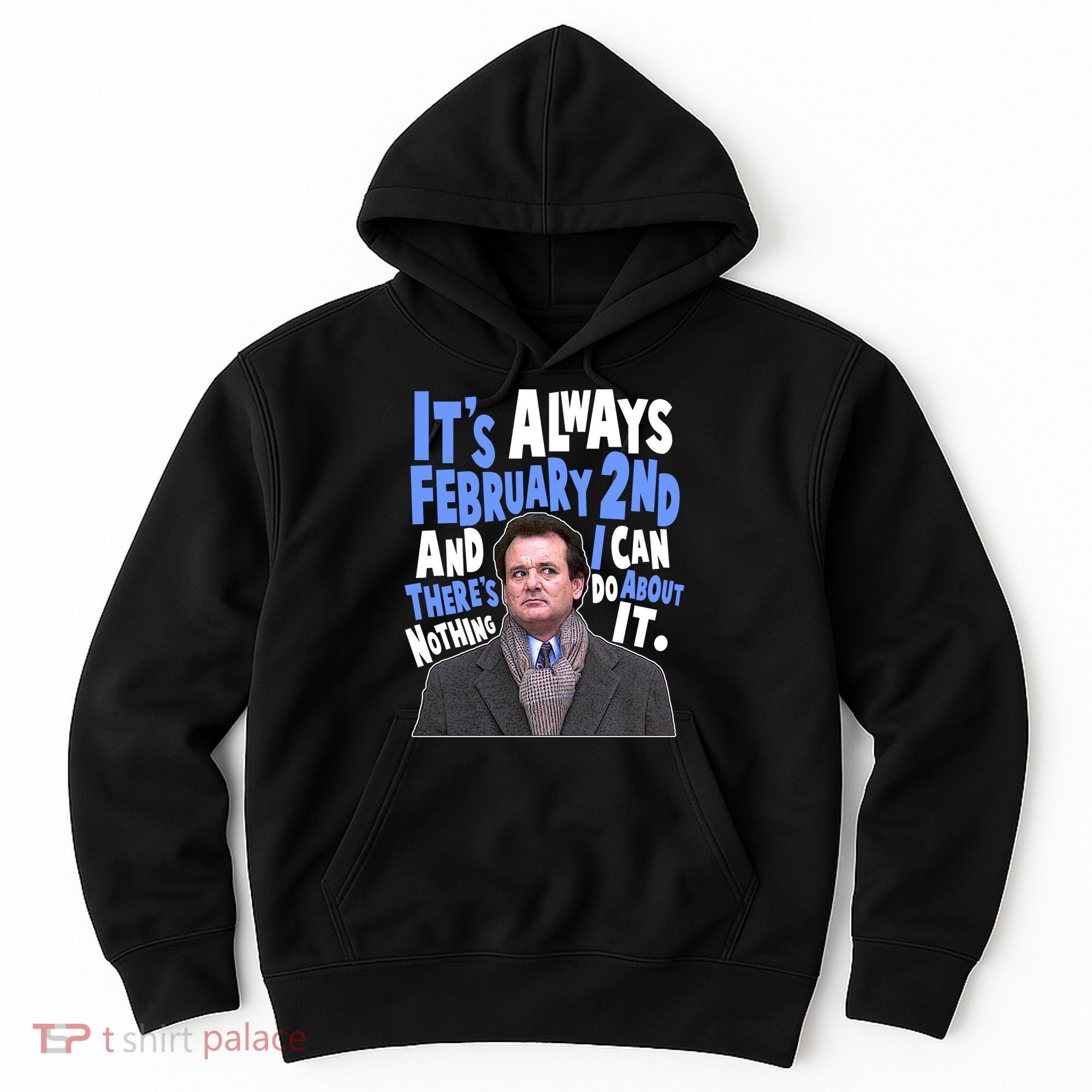 It's Always February 2nd There's Nothing I Can Do About It Groundhog Day Hoodie
