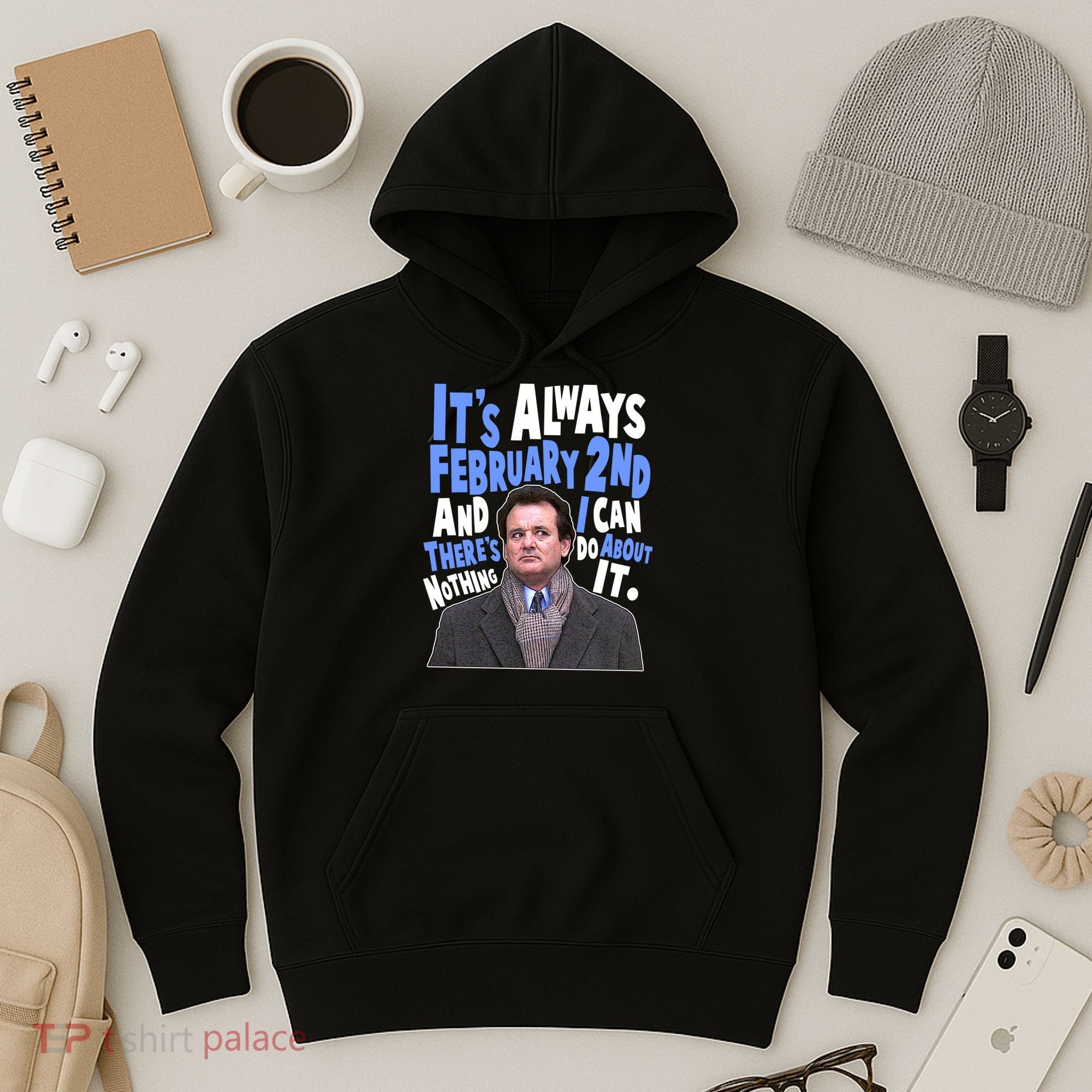 It's Always February 2nd There's Nothing I Can Do About It Groundhog Day Hoodie