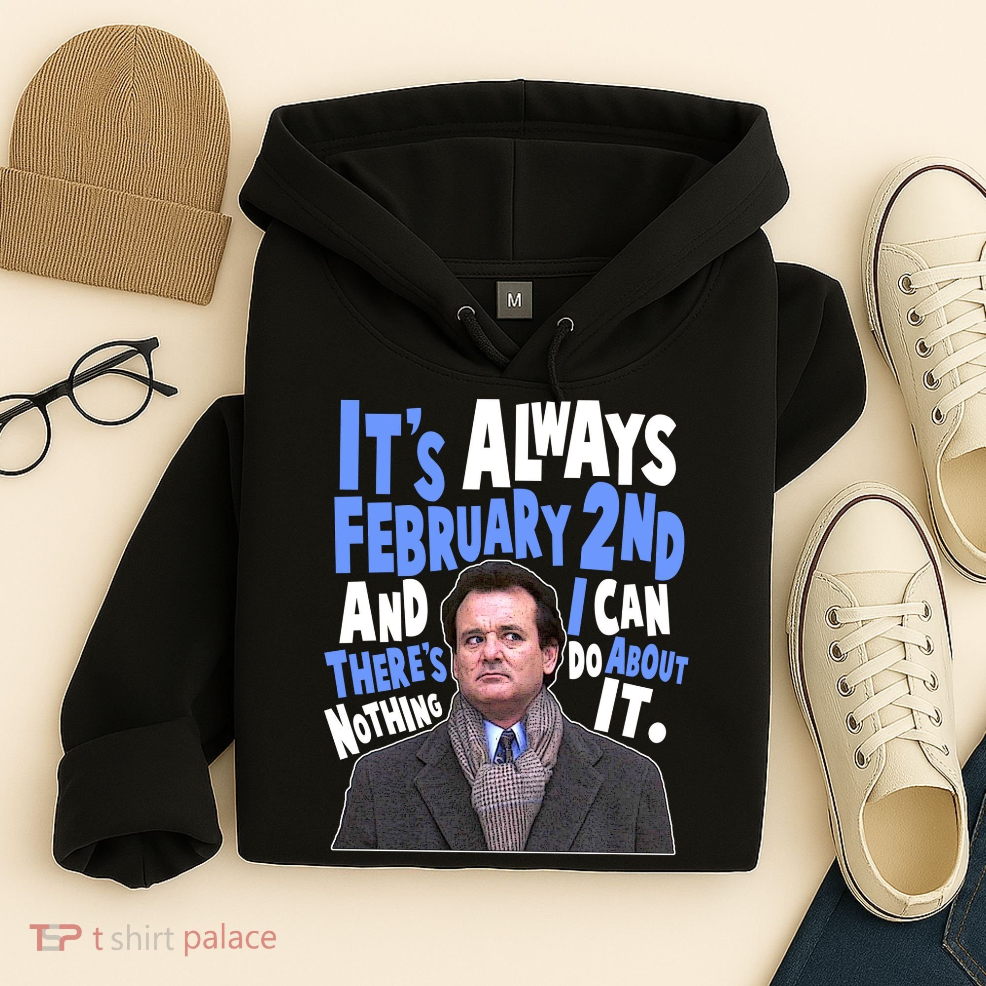 It's Always February 2nd There's Nothing I Can Do About It Groundhog Day Hoodie