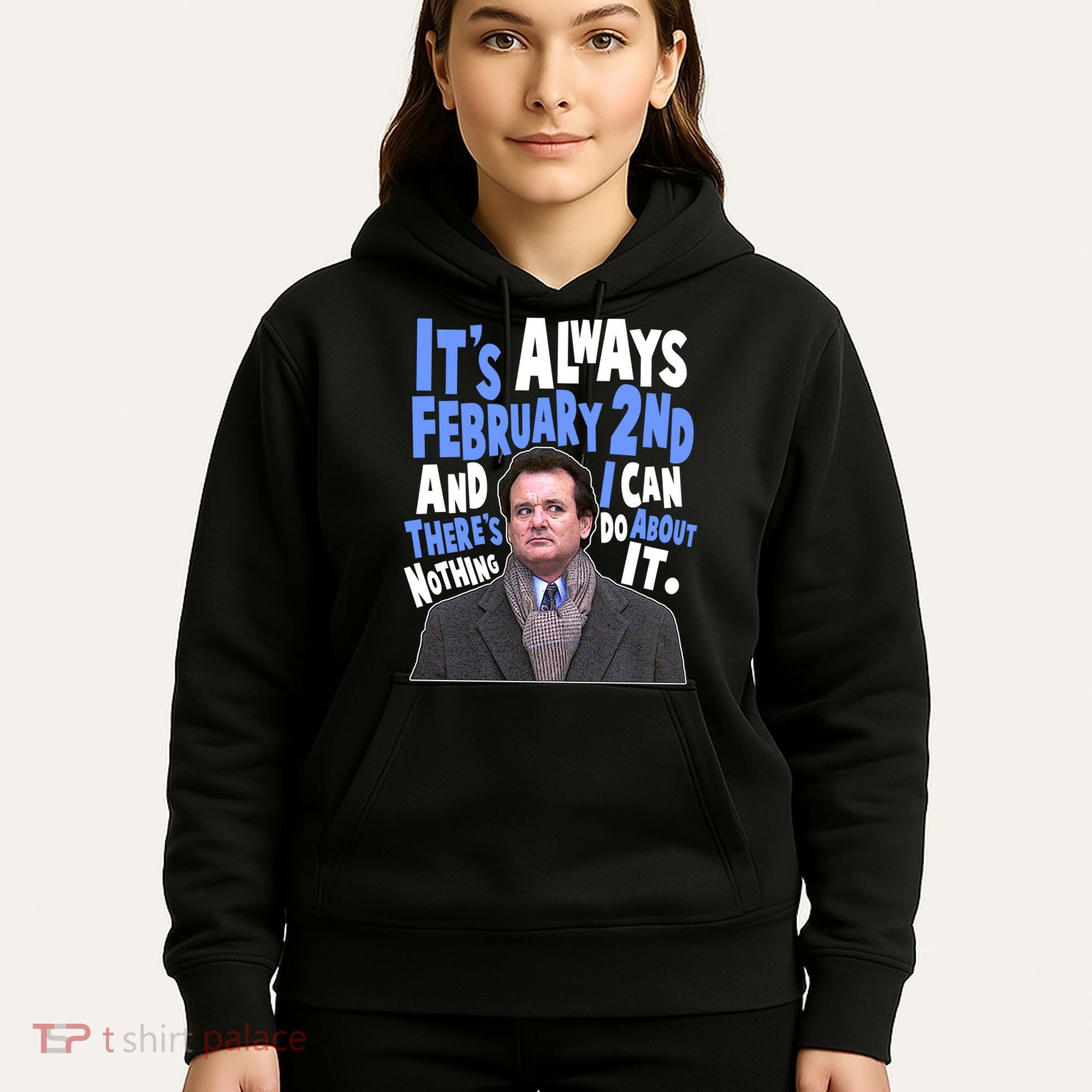 It's Always February 2nd There's Nothing I Can Do About It Groundhog Day Hoodie