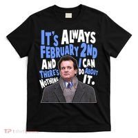 It's Always February 2nd There's Nothing I Can Do About It Groundhog Day T-Shirt thumb 0