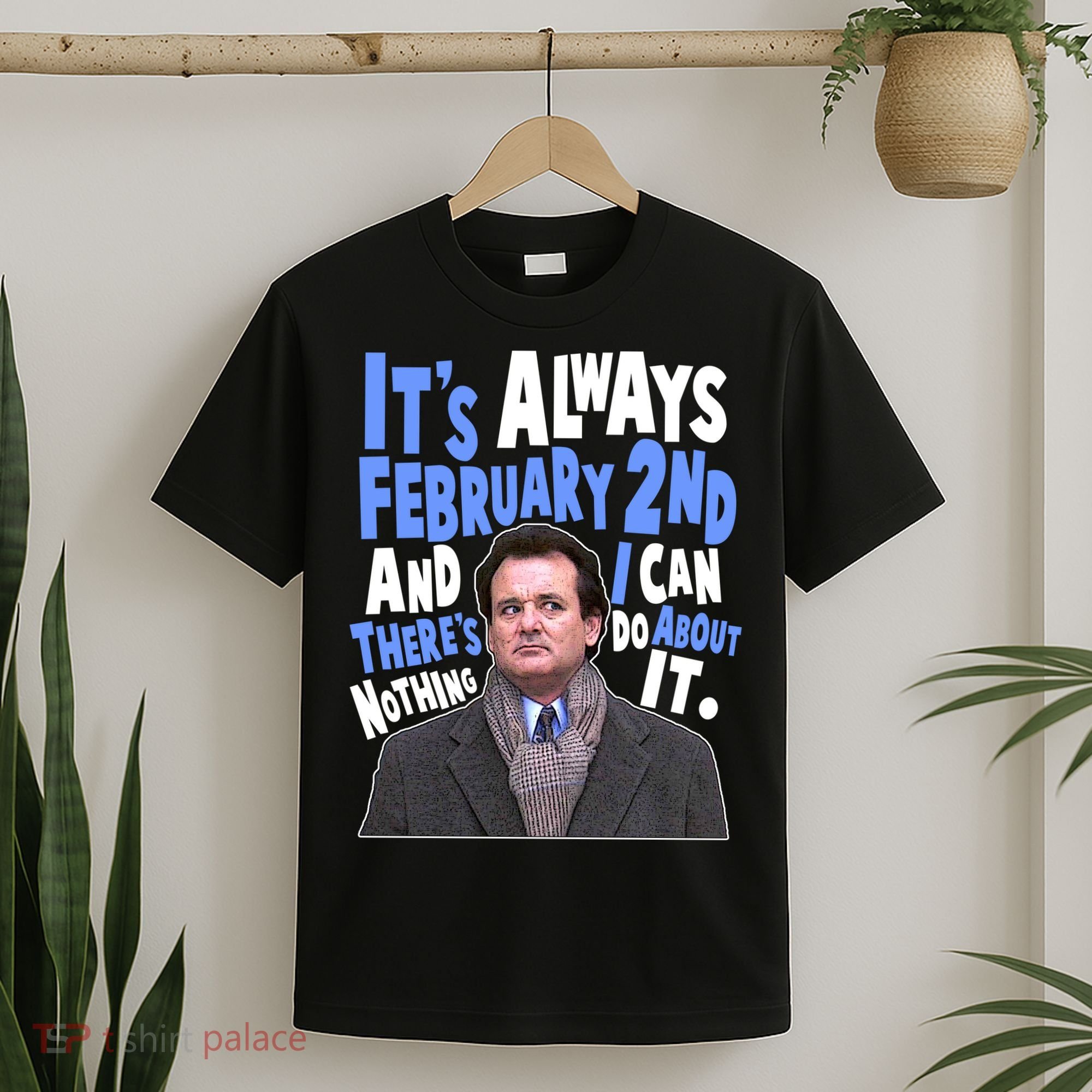 It's Always February 2nd There's Nothing I Can Do About It Groundhog Day T-Shirt