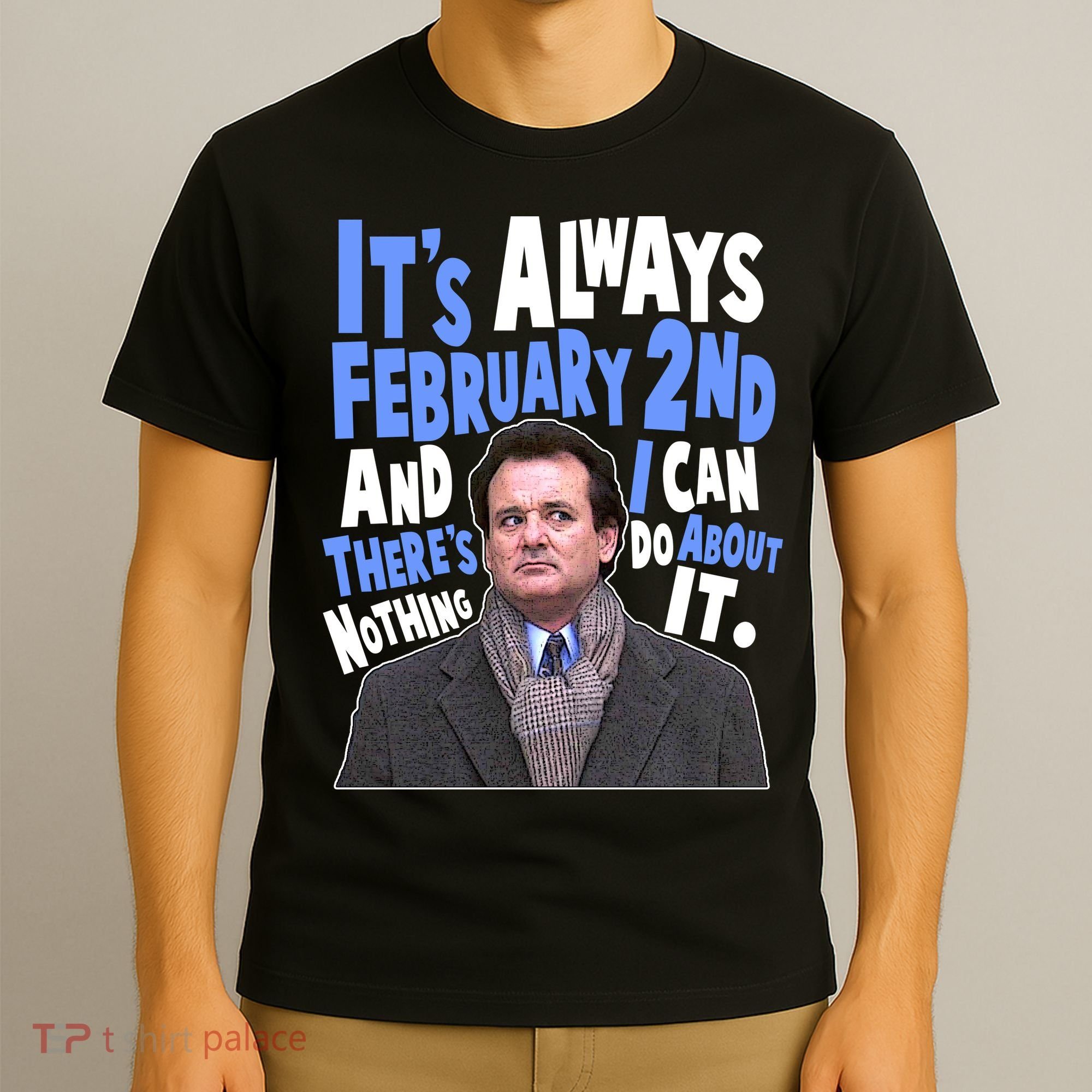 It's Always February 2nd There's Nothing I Can Do About It Groundhog Day T-Shirt