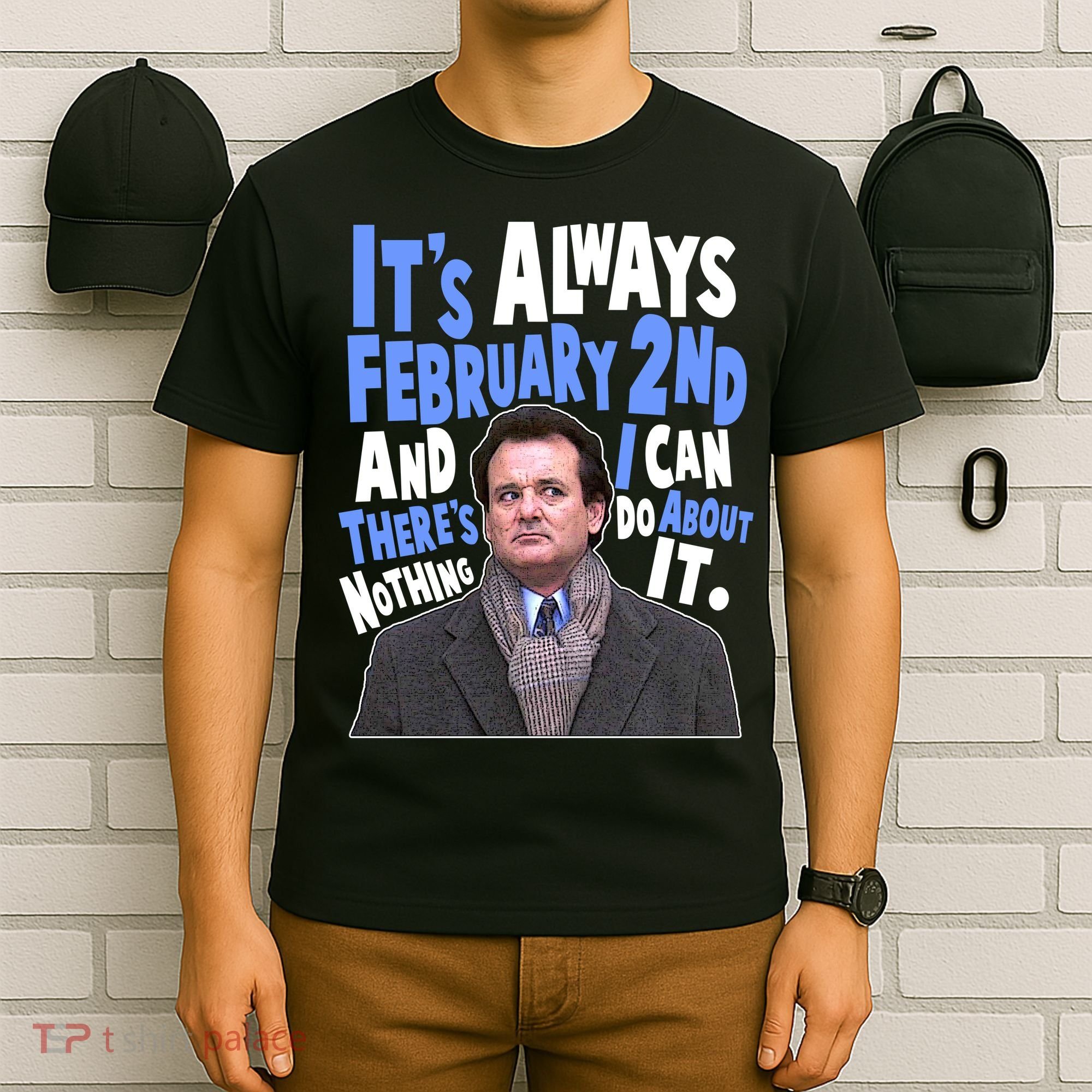 It's Always February 2nd There's Nothing I Can Do About It Groundhog Day T-Shirt