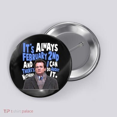 It's Always February 2nd There's Nothing I Can Do About It Groundhog Day Button
