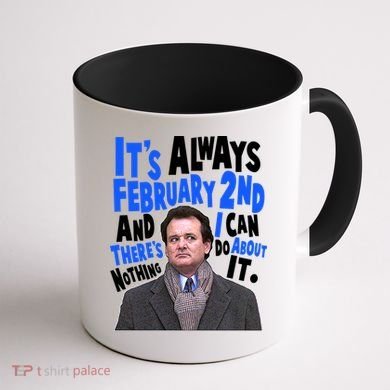 It's Always February 2nd There's Nothing I Can Do About It Groundhog Day Coffee Mug back