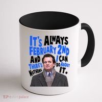 It's Always February 2nd There's Nothing I Can Do About It Groundhog Day Coffee Mug thumb 1