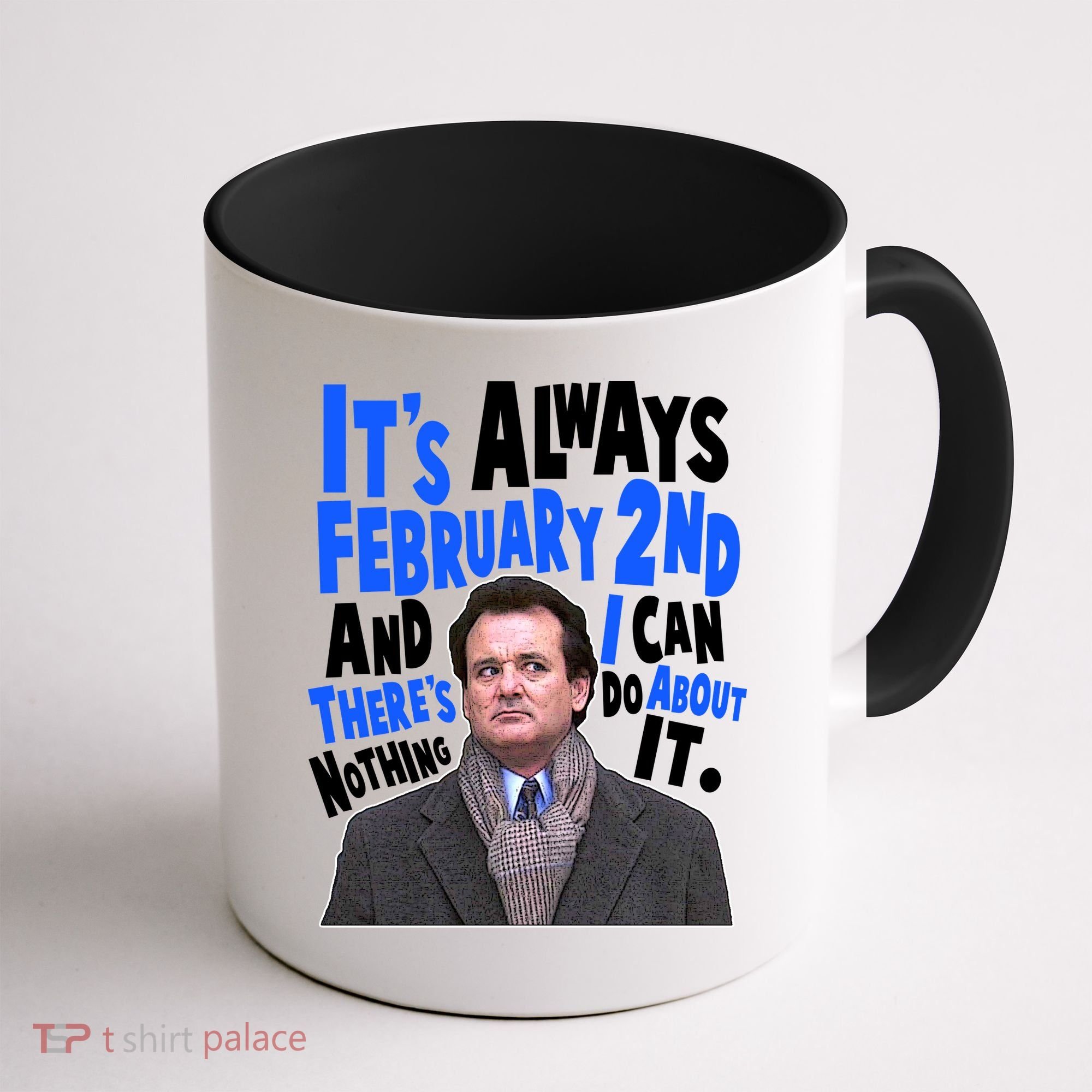It's Always February 2nd There's Nothing I Can Do About It Groundhog Day Coffee Mug