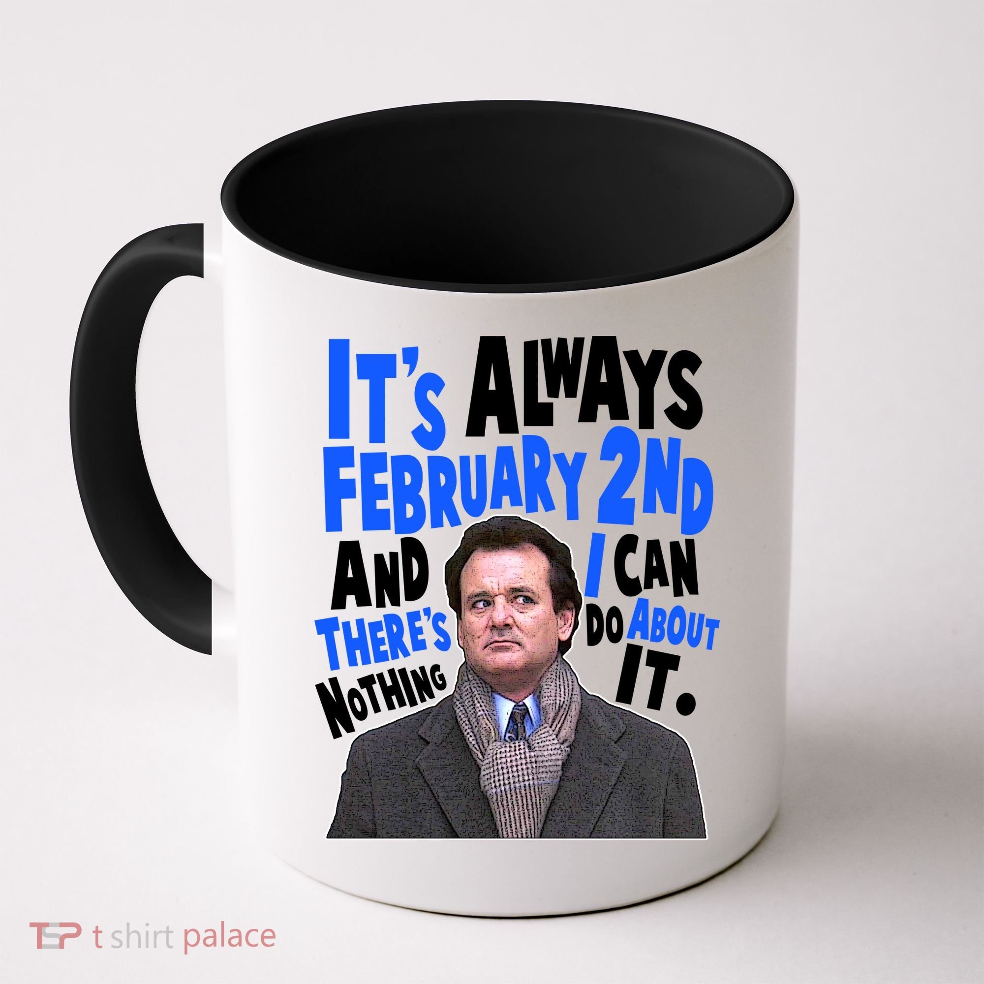 It's Always February 2nd There's Nothing I Can Do About It Groundhog Day Coffee Mug