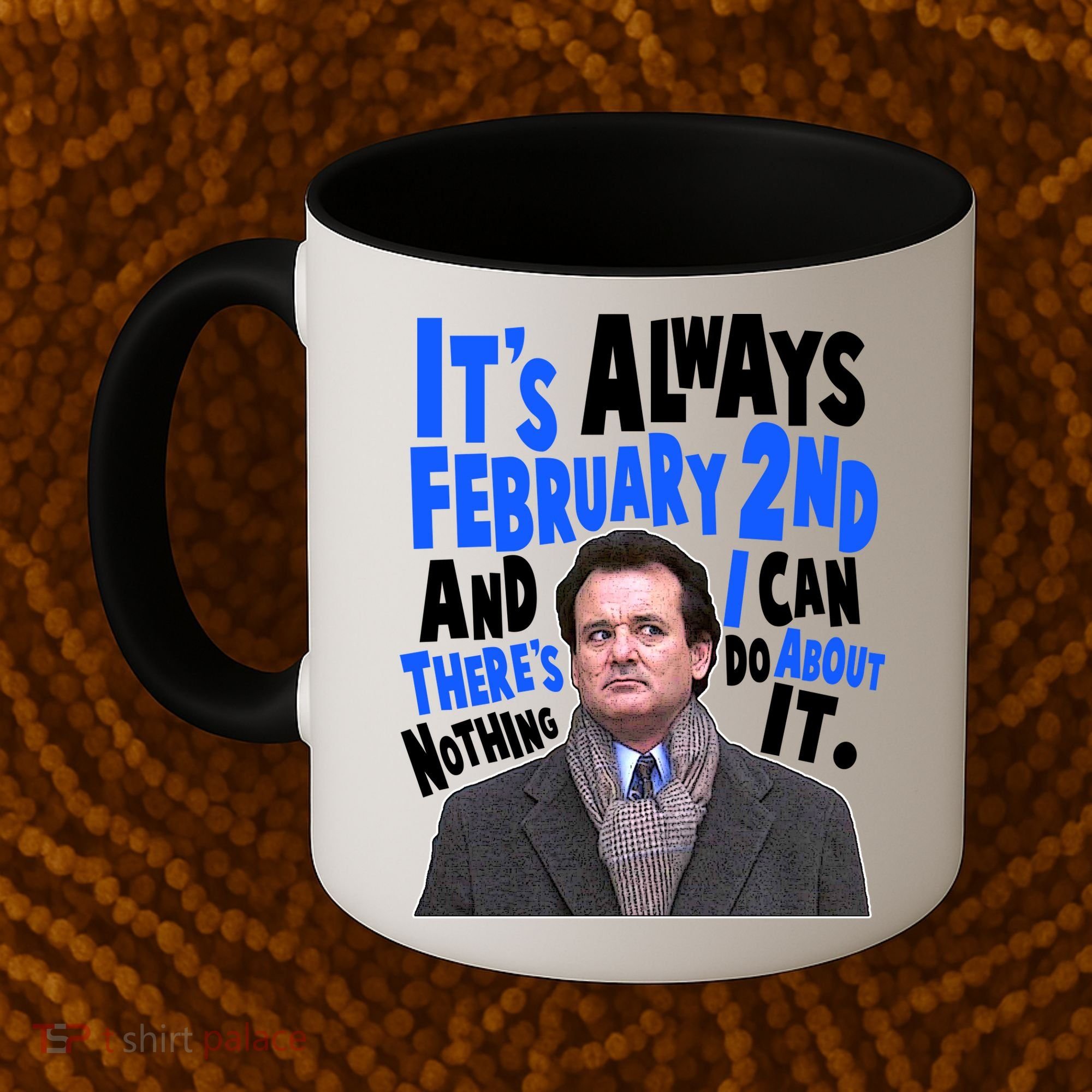 It's Always February 2nd There's Nothing I Can Do About It Groundhog Day Coffee Mug