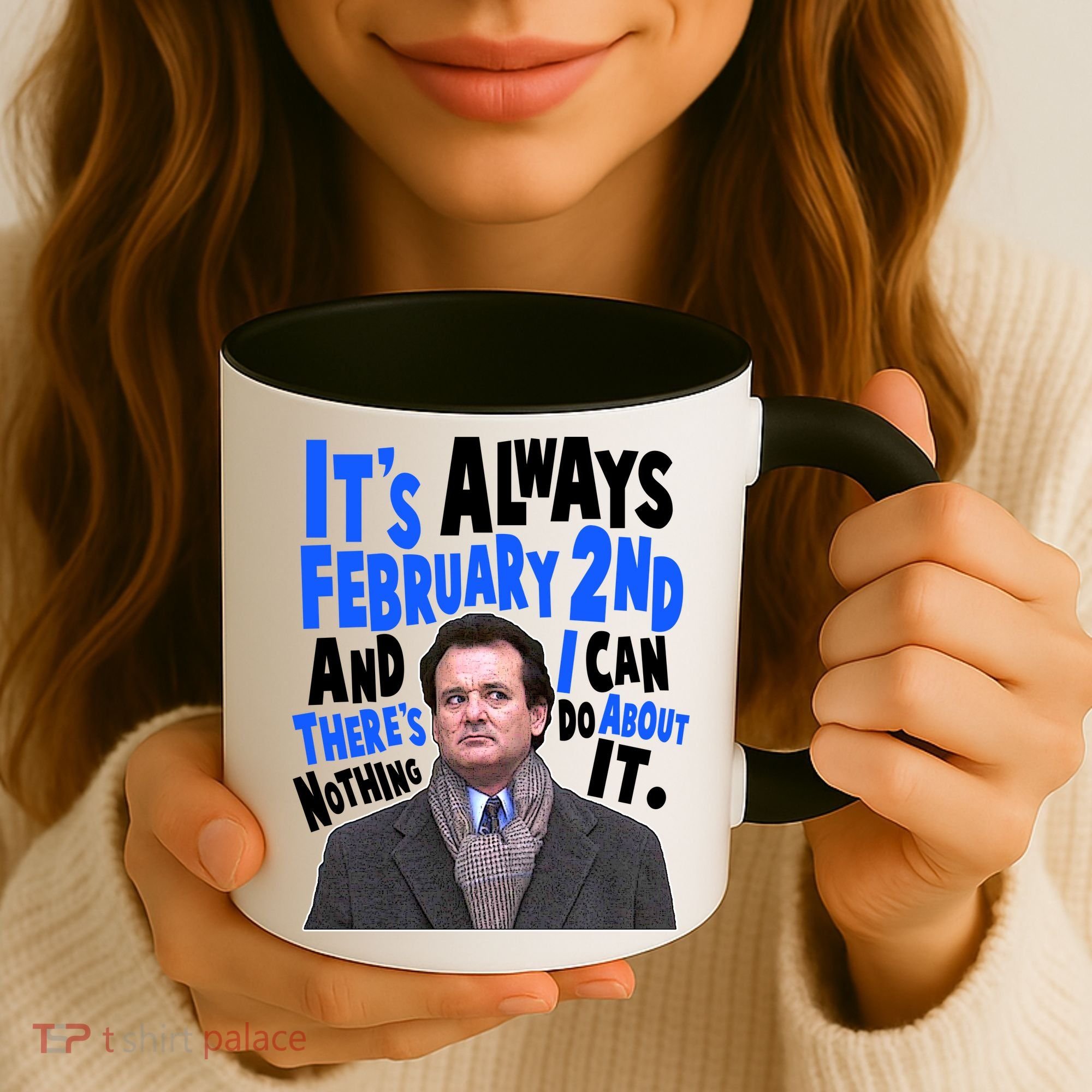 It's Always February 2nd There's Nothing I Can Do About It Groundhog Day Coffee Mug