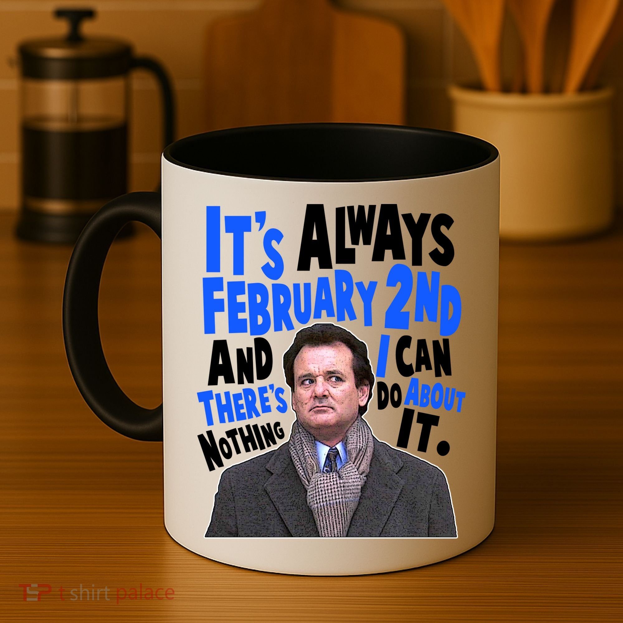 It's Always February 2nd There's Nothing I Can Do About It Groundhog Day Coffee Mug