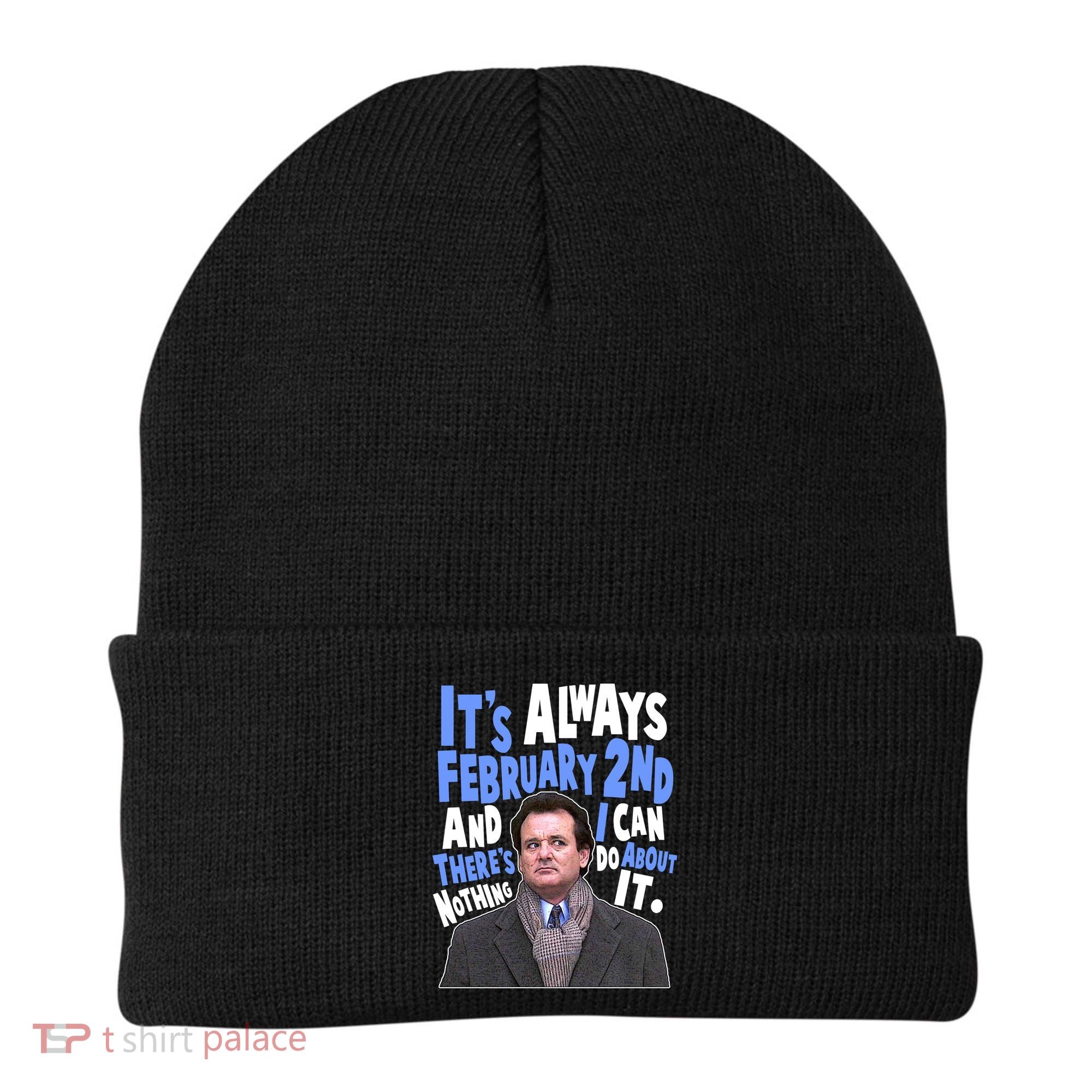 It's Always February 2nd There's Nothing I Can Do About It Groundhog Day Beanie